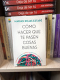 Cómo hacer que te pasen cosas buenas
